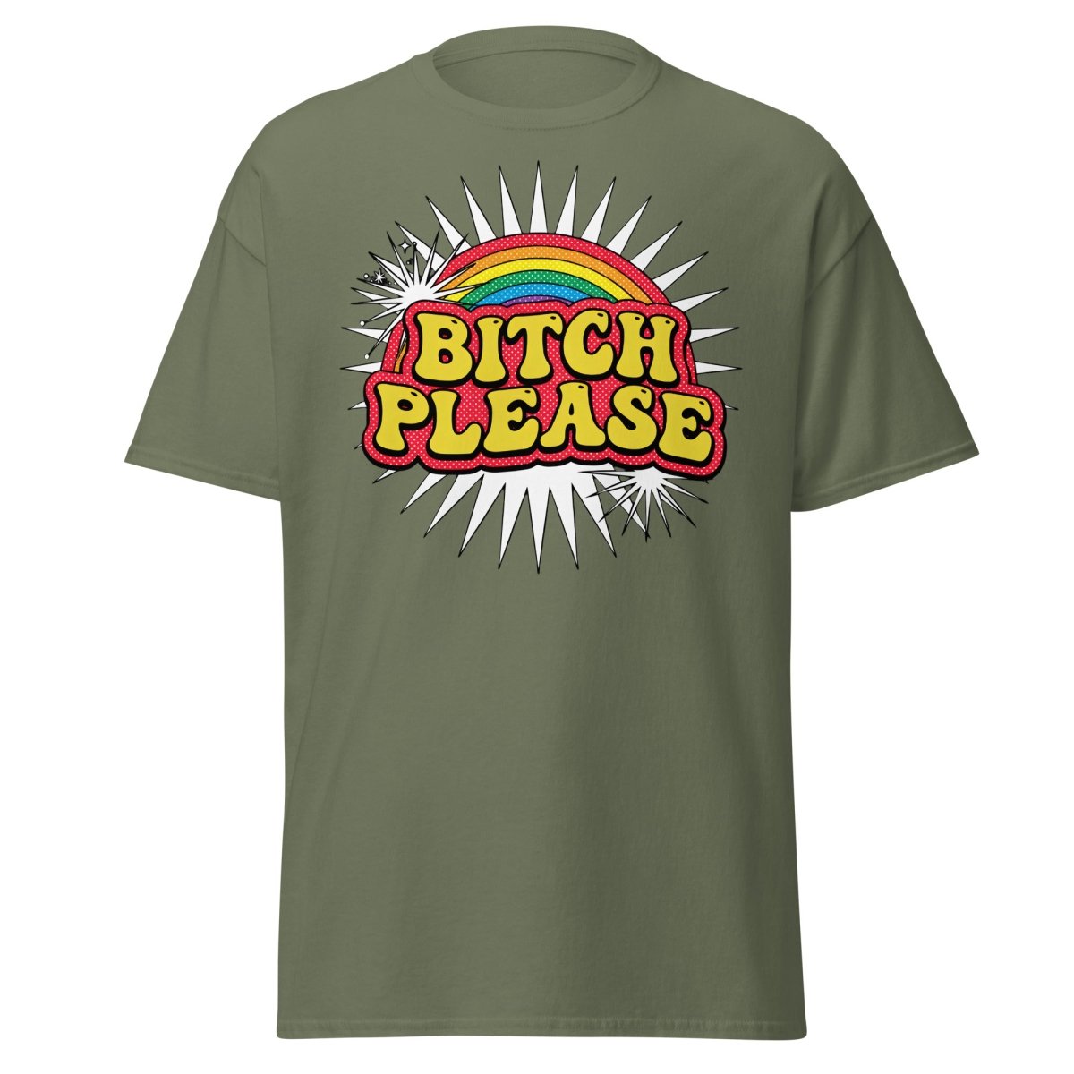 Bitch Please Rainbow T-Shirt | Funny Pop Art Tee - Military Green - TeeRipple