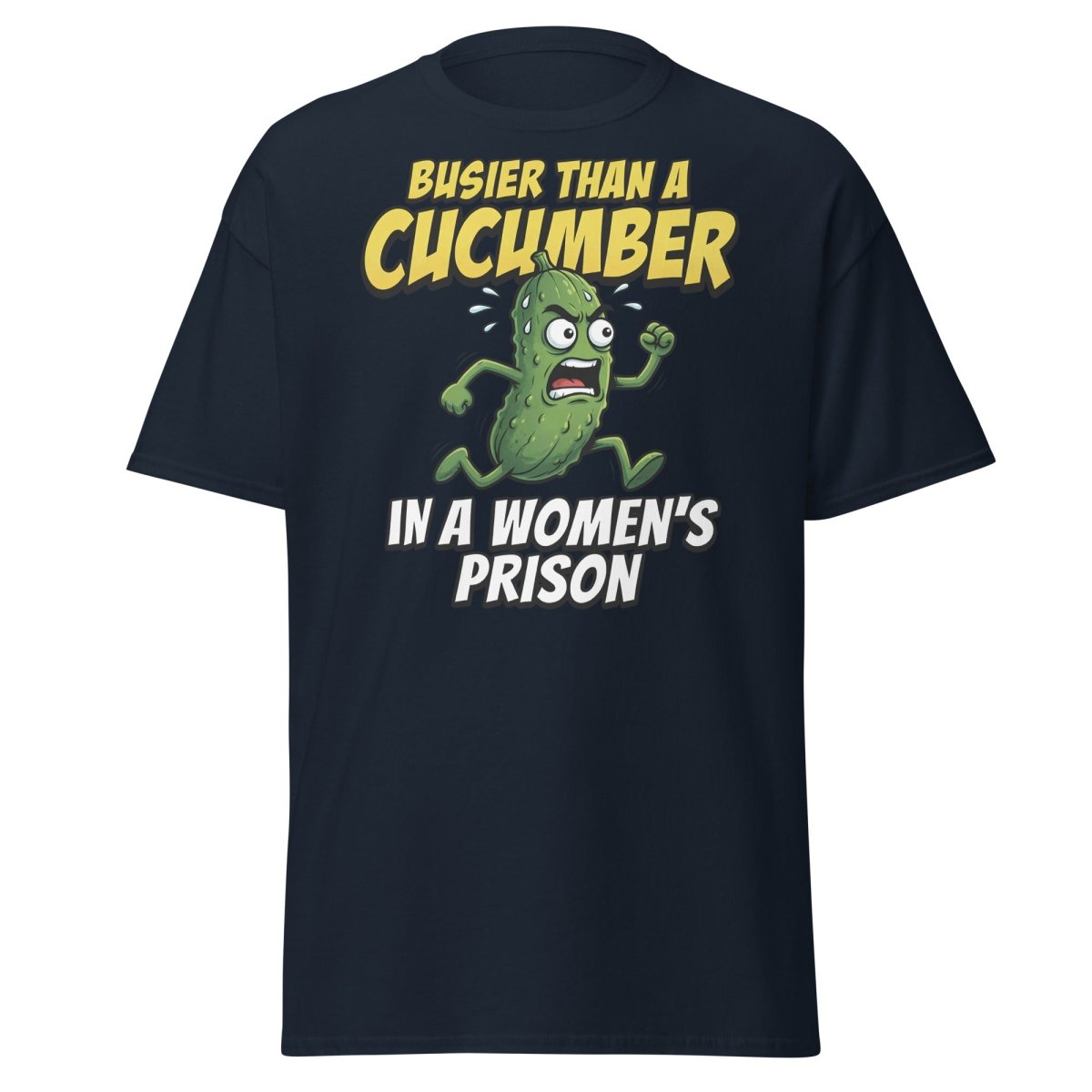 Busier Than A Cucumber In A Women's Prison T-Shirt Funny Adult Tee - Navy - TeeRipple