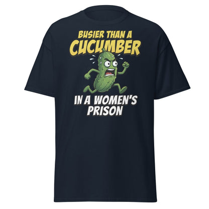 Busier Than A Cucumber In A Women's Prison T-Shirt Funny Adult Tee - Navy - TeeRipple