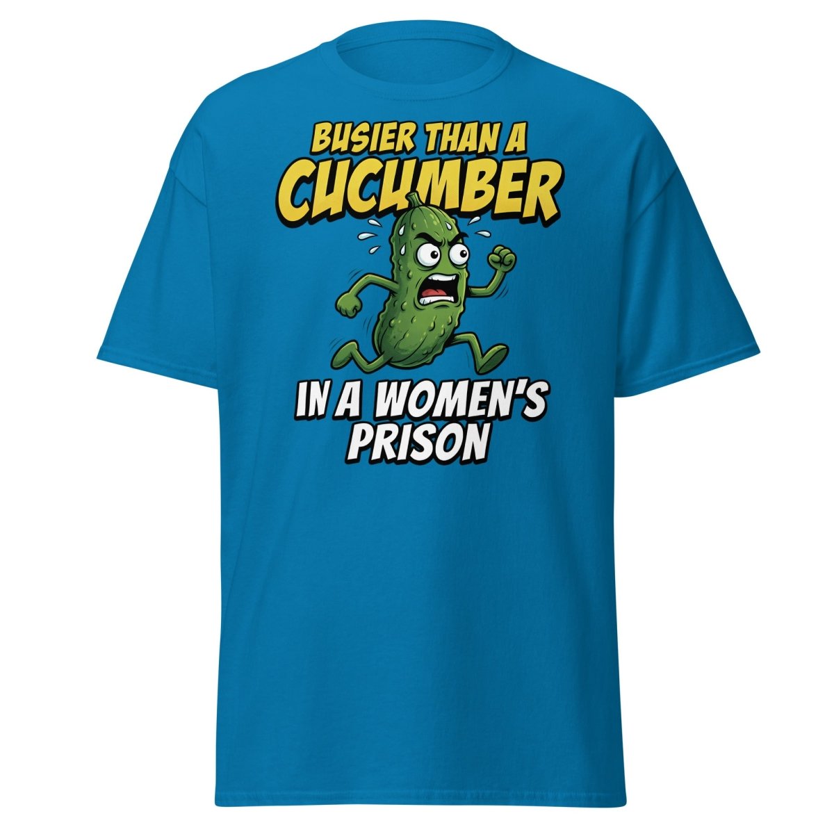 Busier Than A Cucumber In A Women's Prison T-Shirt Funny Adult Tee - Sapphire - TeeRipple