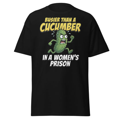 Busier Than A Cucumber In A Women's Prison T-Shirt Funny Adult Tee - Black - TeeRipple