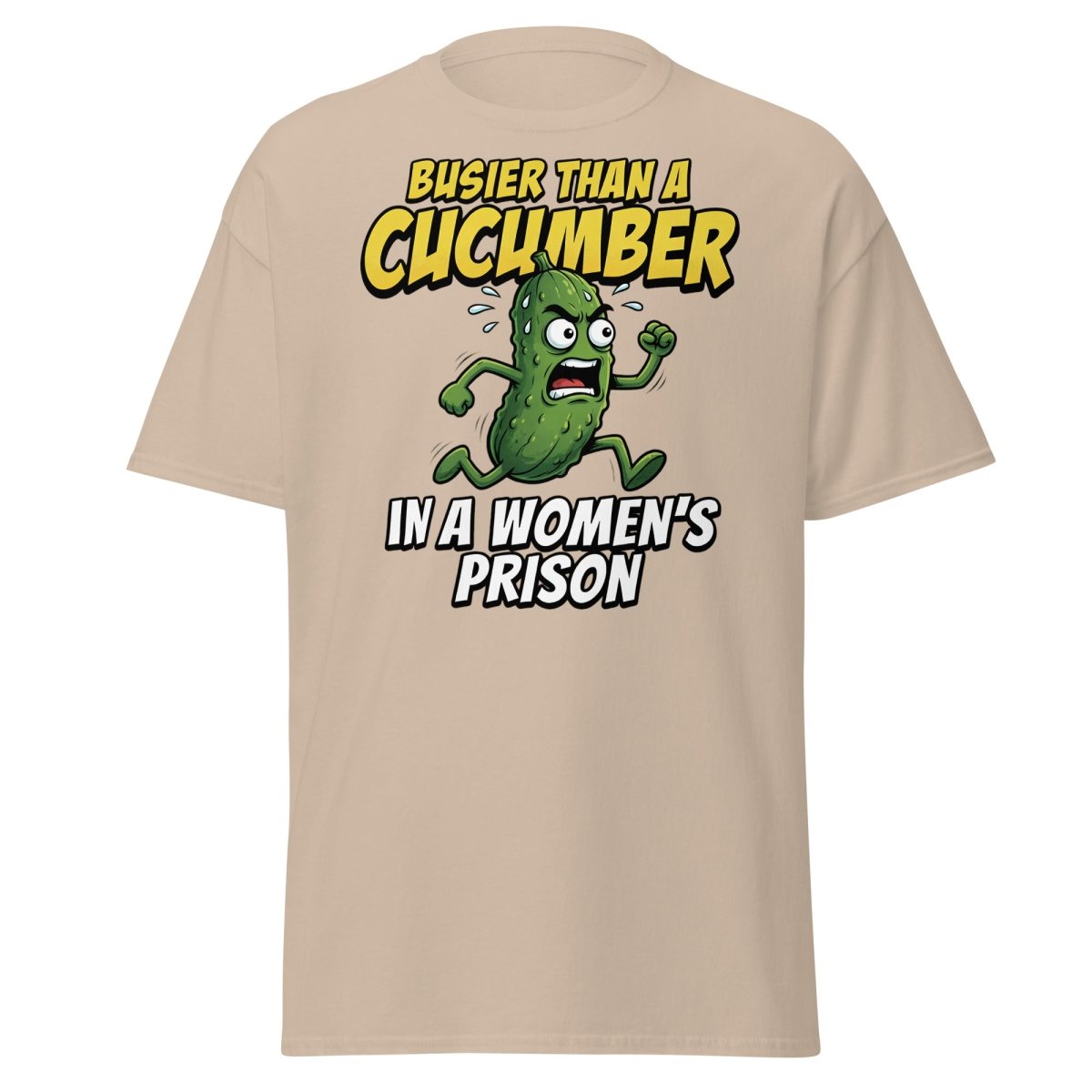 Busier Than A Cucumber In A Women's Prison T-Shirt Funny Adult Tee - Sand - TeeRipple