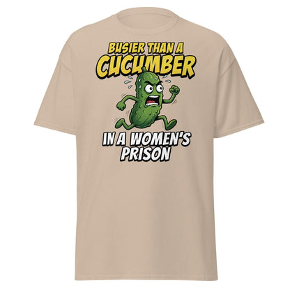 Busier Than A Cucumber In A Women's Prison T-Shirt Funny Adult Tee - Sand - TeeRipple