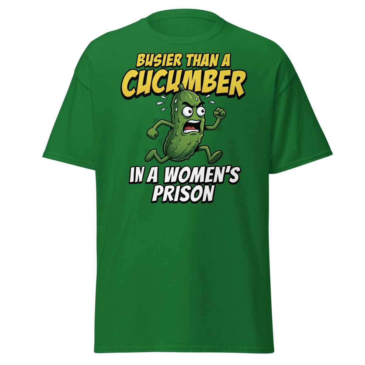 Busier Than A Cucumber In A Women's Prison T-Shirt Funny Adult Tee - Turf Green - TeeRipple