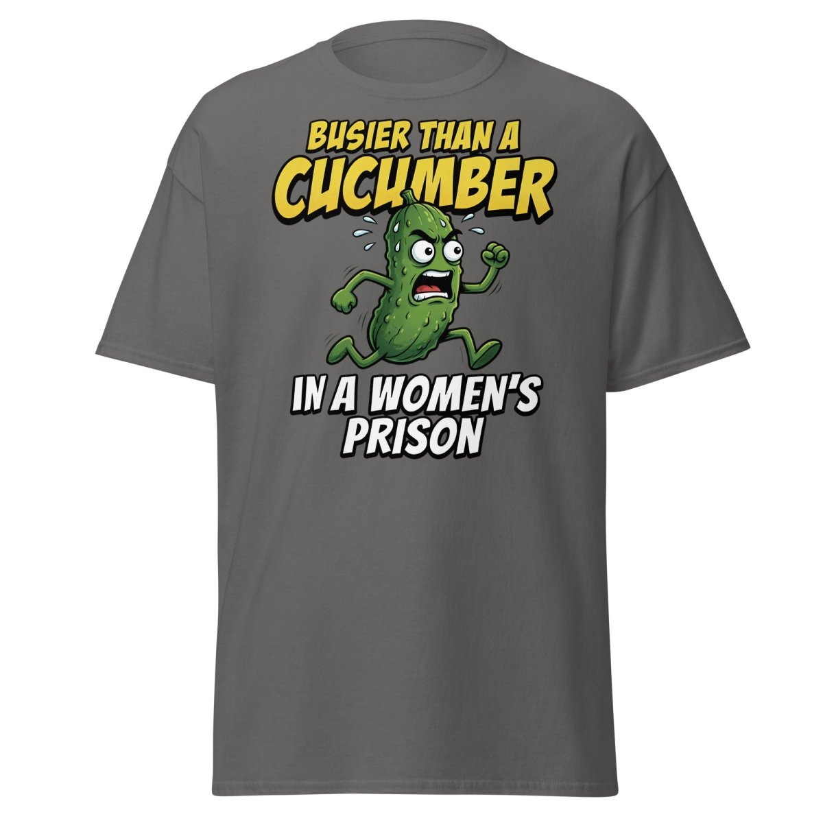 Busier Than A Cucumber In A Women's Prison T-Shirt Funny Adult Tee - Charcoal - TeeRipple