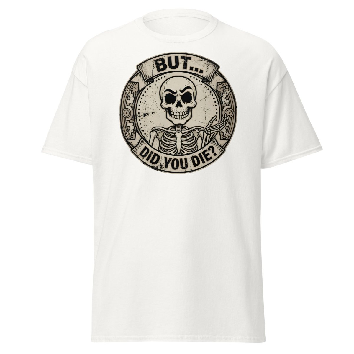 But Did You Die? Skeleton Funny T-Shirt - White - TeeRipple