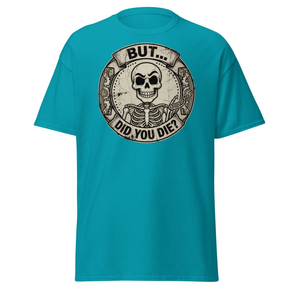 But Did You Die? Skeleton Funny T-Shirt - Tropical Blue - TeeRipple