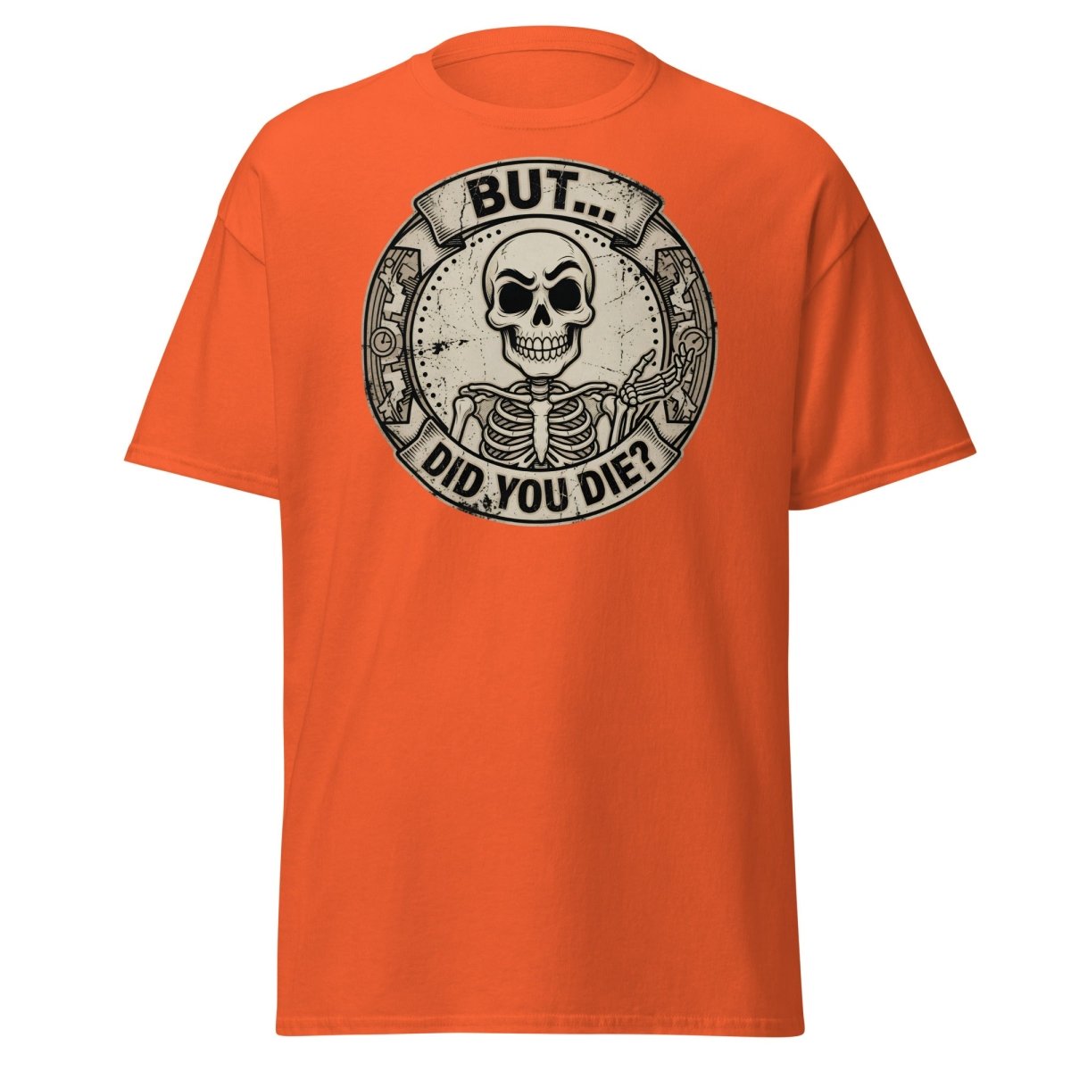But Did You Die? Skeleton Funny T-Shirt - Orange - TeeRipple