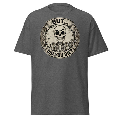 But Did You Die? Skeleton Funny T-Shirt - Dark Heather - TeeRipple