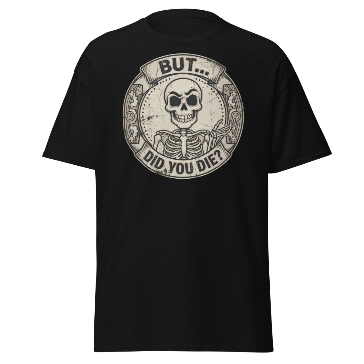 But Did You Die? Skeleton Funny T-Shirt - Black - TeeRipple