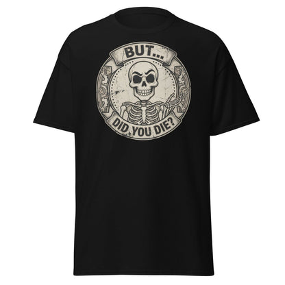 But Did You Die? Skeleton Funny T-Shirt - Black - TeeRipple