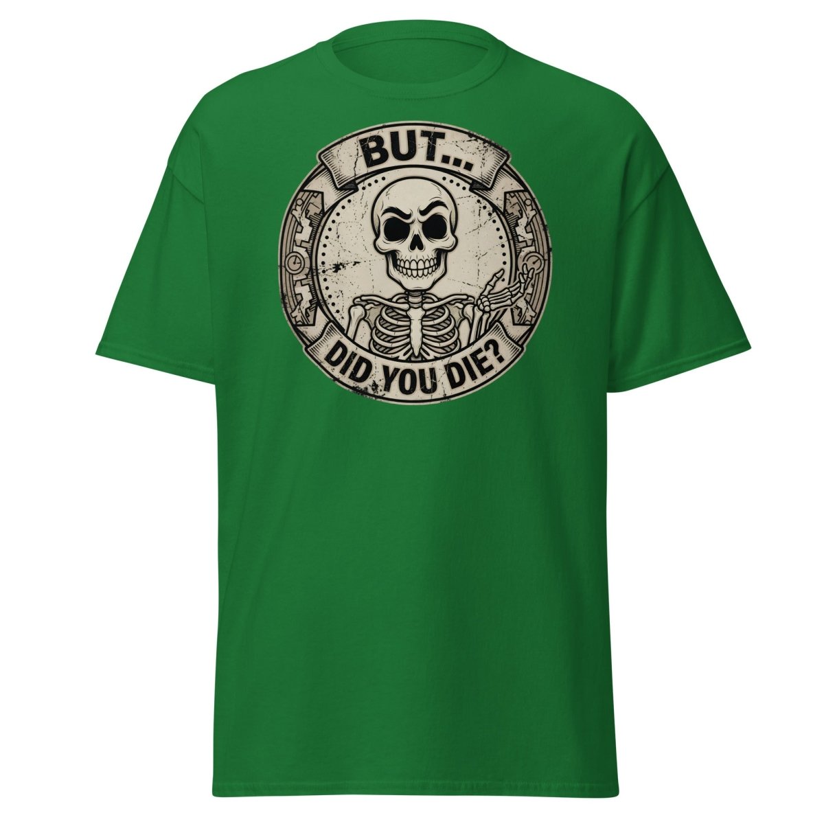 But Did You Die? Skeleton Funny T-Shirt - Turf Green - TeeRipple