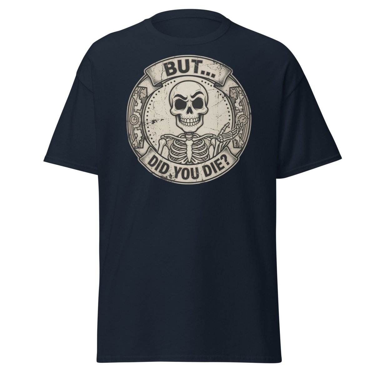 But Did You Die? Skeleton Funny T-Shirt - Navy - TeeRipple