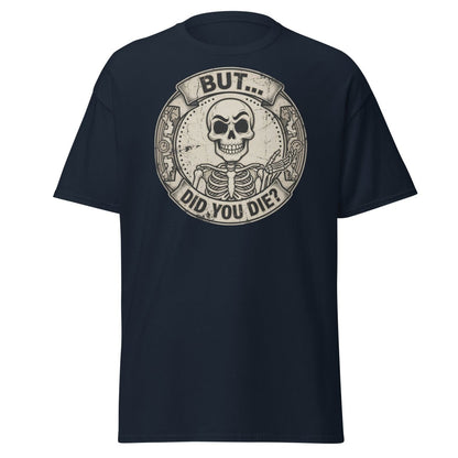But Did You Die? Skeleton Funny T-Shirt - Navy - TeeRipple