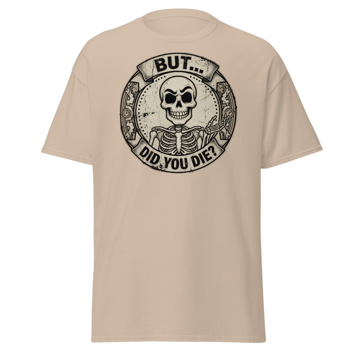 But Did You Die? Skeleton Funny T-Shirt - Sand - TeeRipple