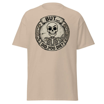 But Did You Die? Skeleton Funny T-Shirt - Sand - TeeRipple