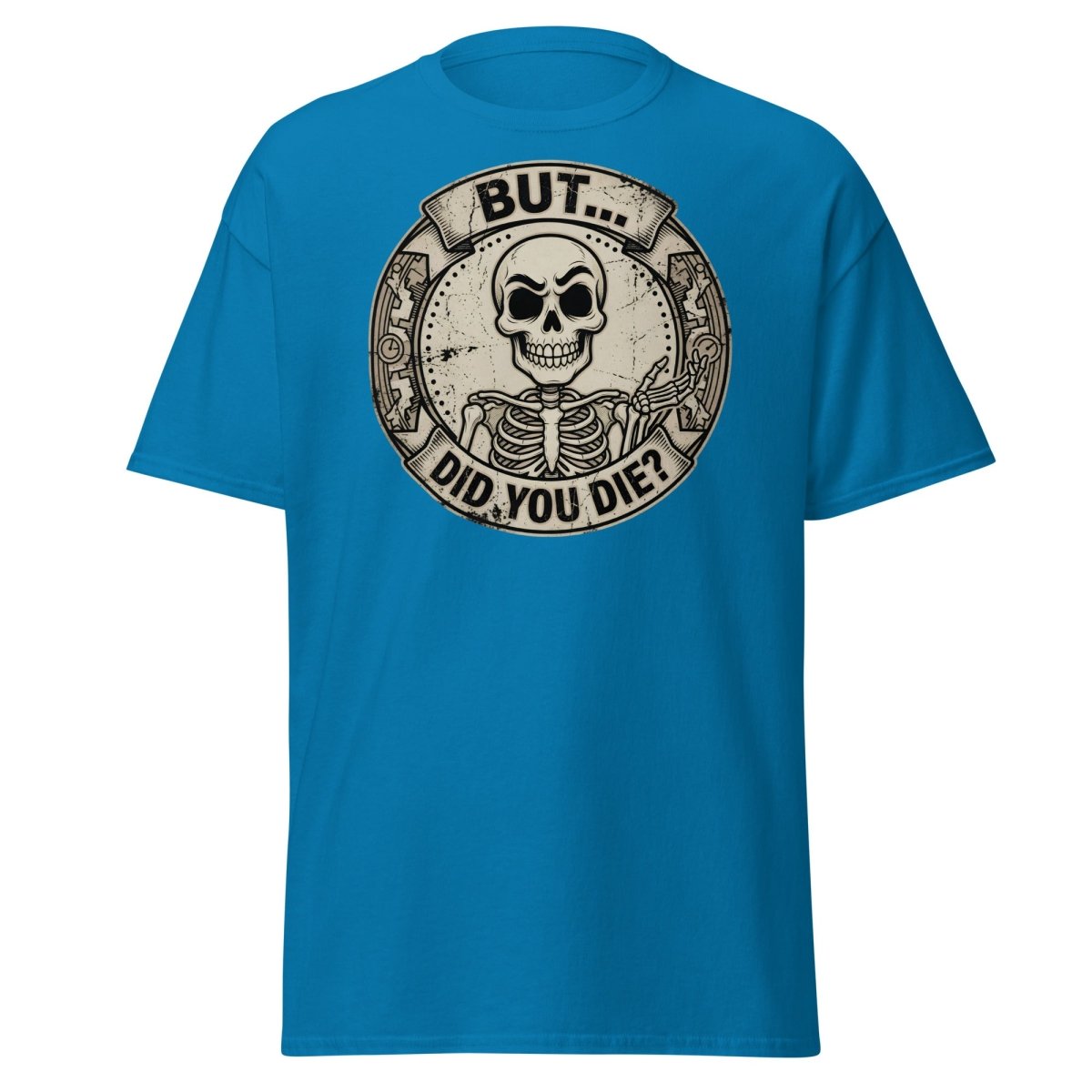 But Did You Die? Skeleton Funny T-Shirt - Sapphire - TeeRipple