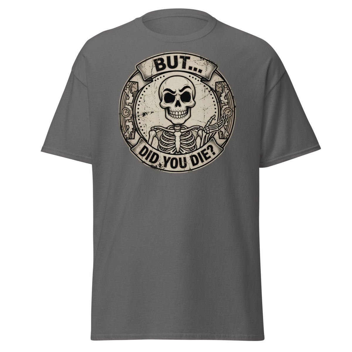 But Did You Die? Skeleton Funny T-Shirt - Charcoal - TeeRipple