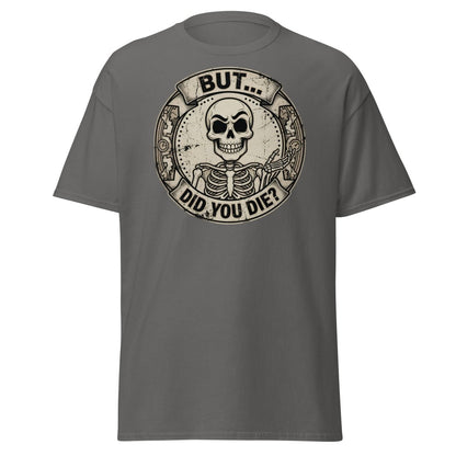 But Did You Die? Skeleton Funny T-Shirt - Charcoal - TeeRipple