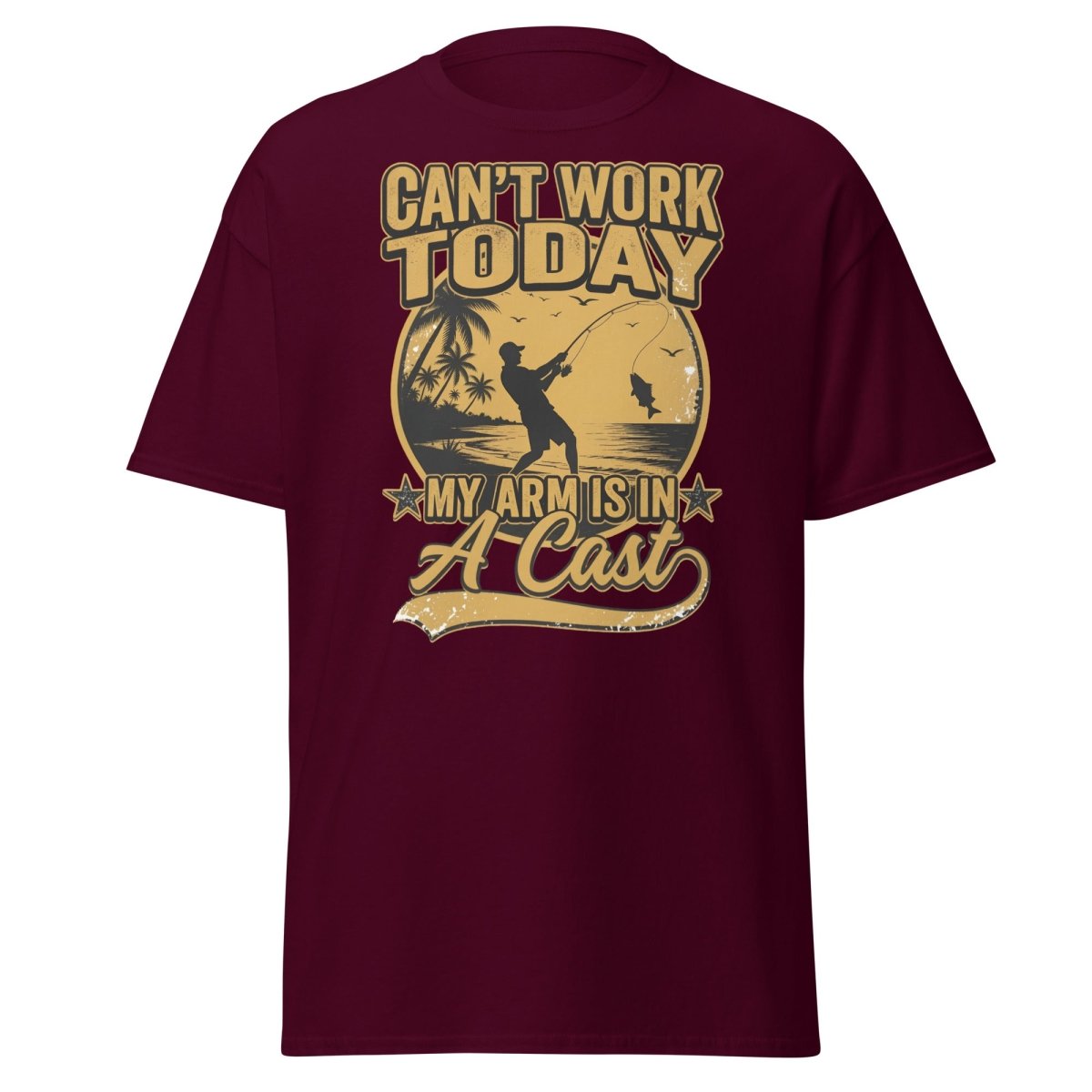 Can't Work Today My Arm Is In A Cast Fishing Tee - Maroon - TeeRipple