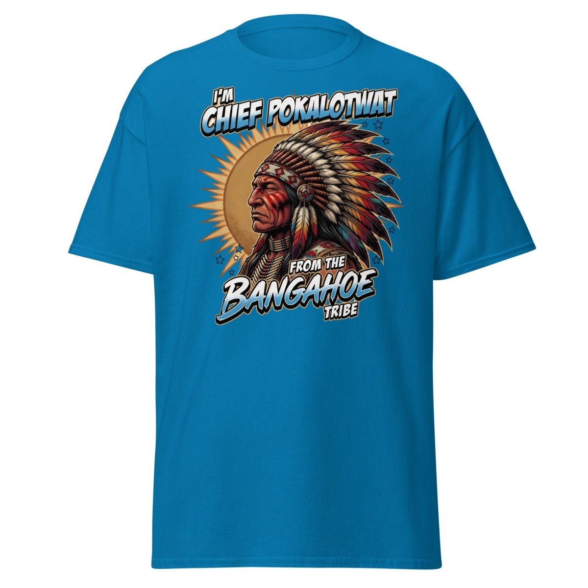 Chief Pokalotwat Bangahoe Tribe Funny Adult Pun T-Shirt - Sapphire - TeeRipple
