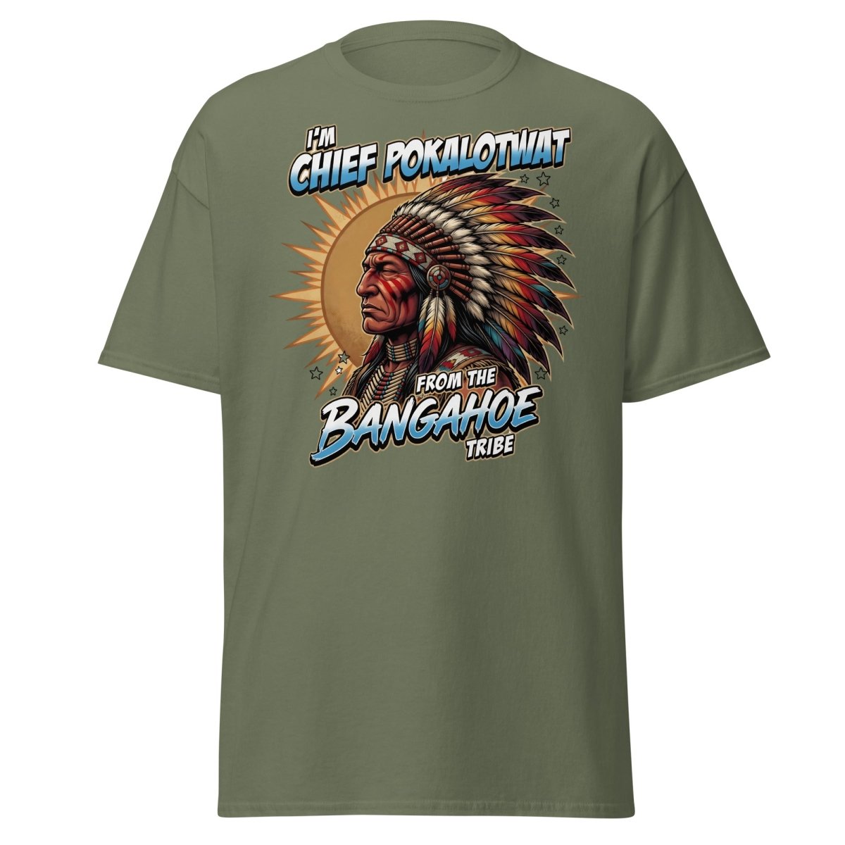 Chief Pokalotwat Bangahoe Tribe Funny Adult Pun T-Shirt - Military Green - TeeRipple
