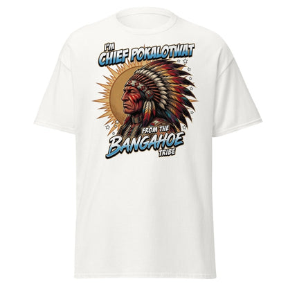 Chief Pokalotwat Bangahoe Tribe Funny Adult Pun T-Shirt - White - TeeRipple