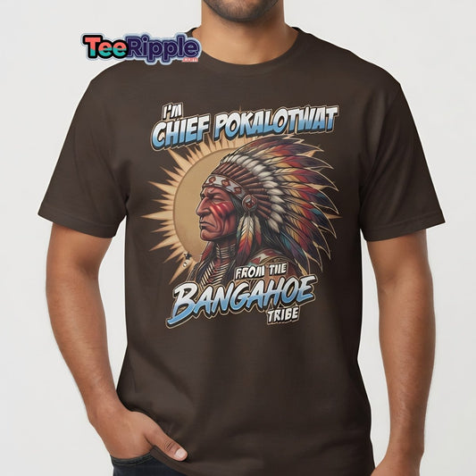 Chief Pokalotwat Bangahoe Tribe Funny Adult Pun T-Shirt - Maroon - TeeRipple