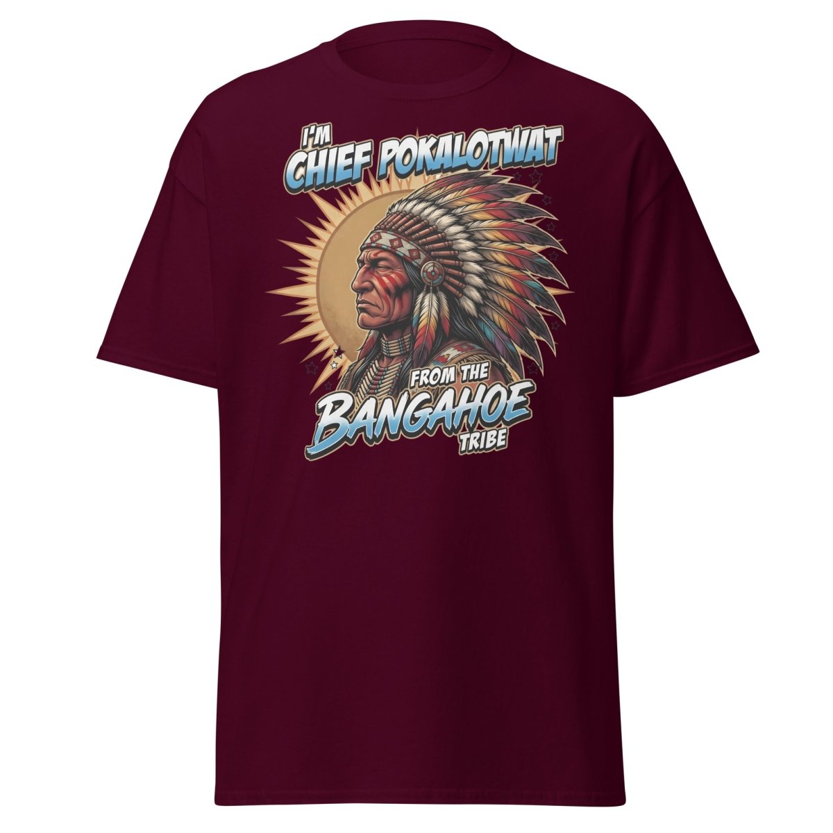 Chief Pokalotwat Bangahoe Tribe Funny Adult Pun T-Shirt - Maroon - TeeRipple