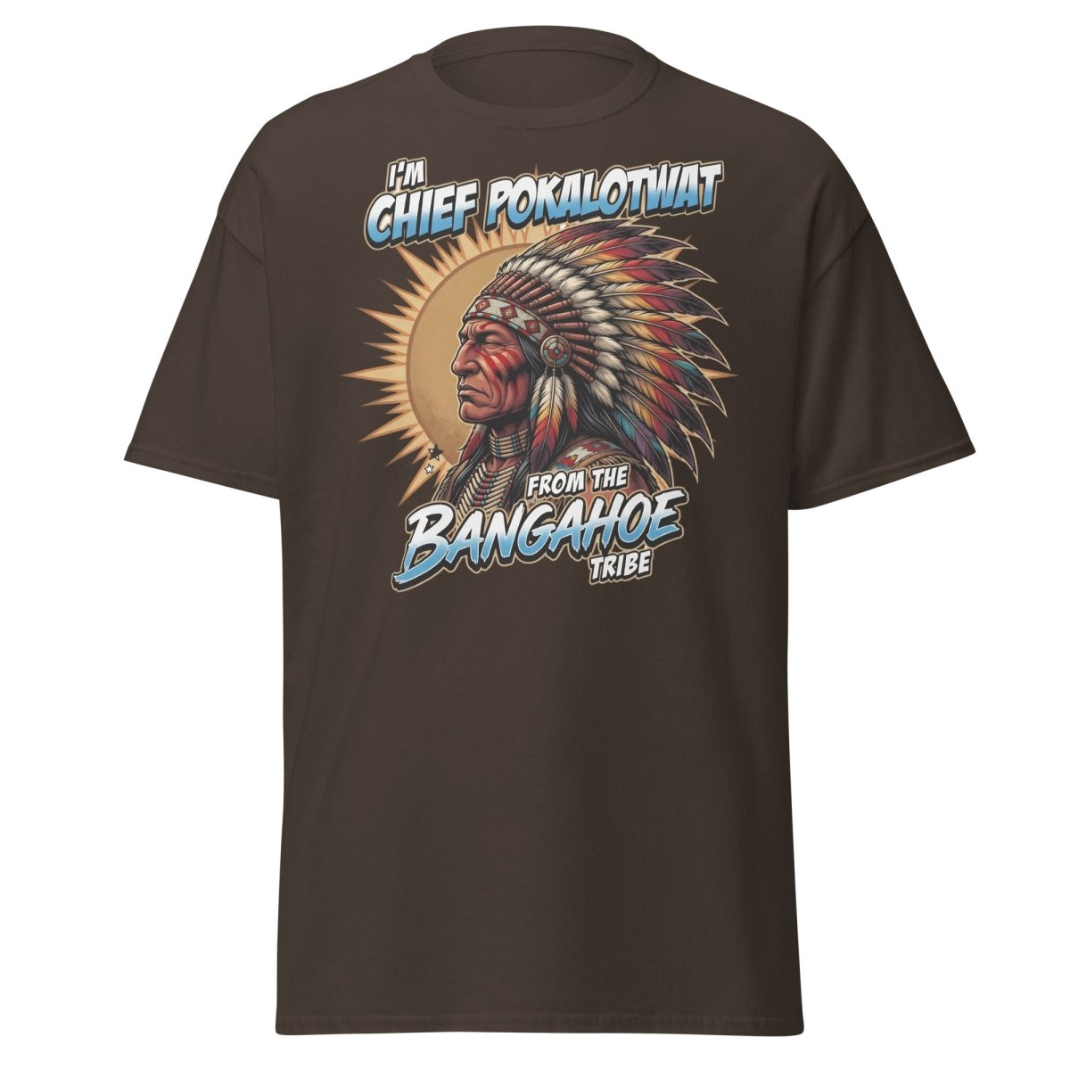 Chief Pokalotwat Bangahoe Tribe Funny Adult Pun T-Shirt - Dark Chocolate - TeeRipple