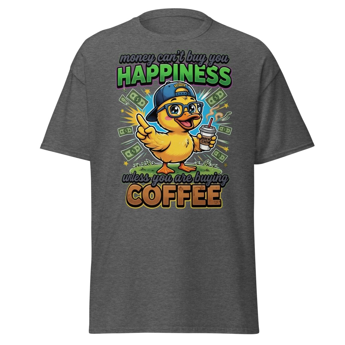 Coffee Duck T-Shirt - Money Can't Buy Happiness Funny Tee - Dark Heather - TeeRipple