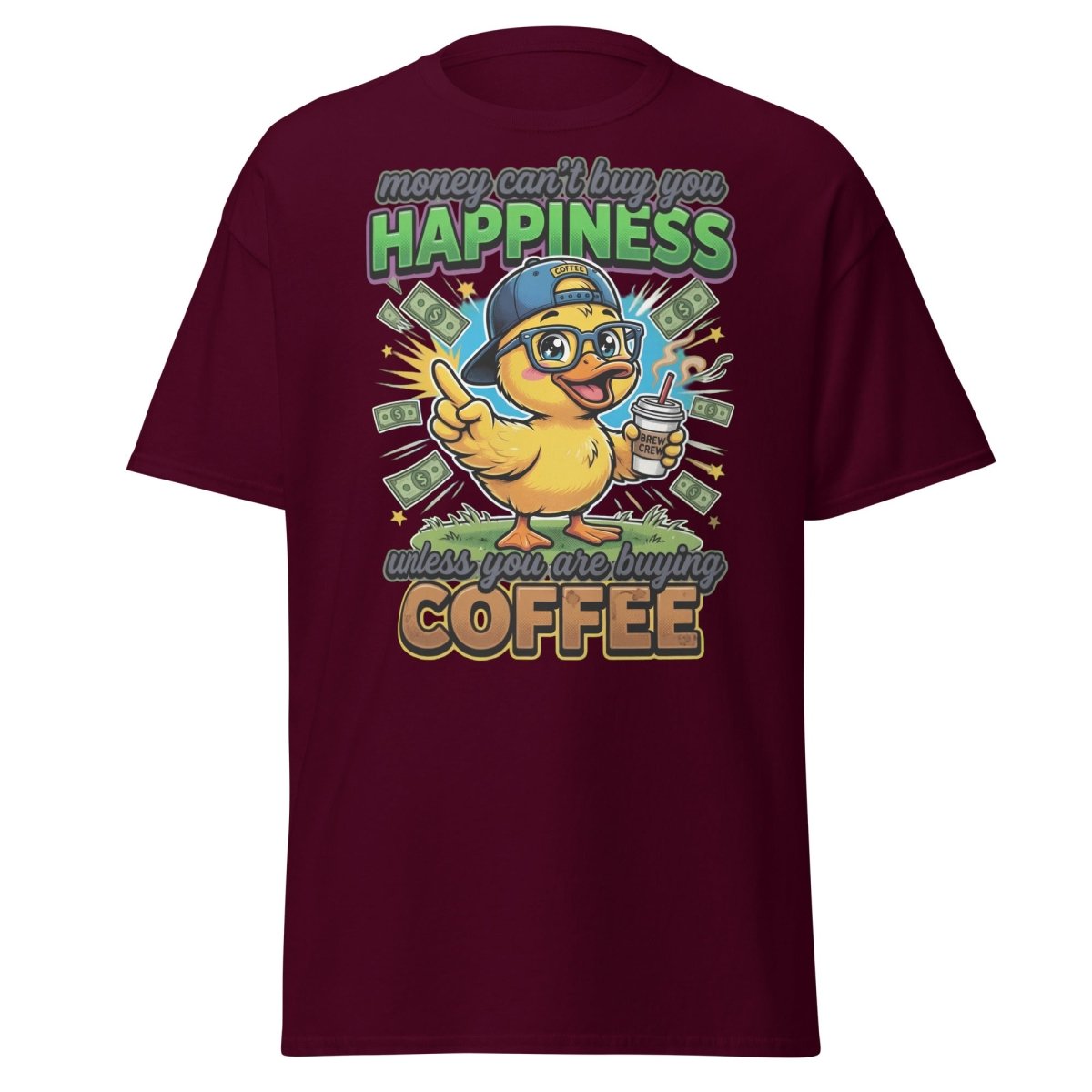 Coffee Duck T-Shirt - Money Can't Buy Happiness Funny Tee - Maroon - TeeRipple