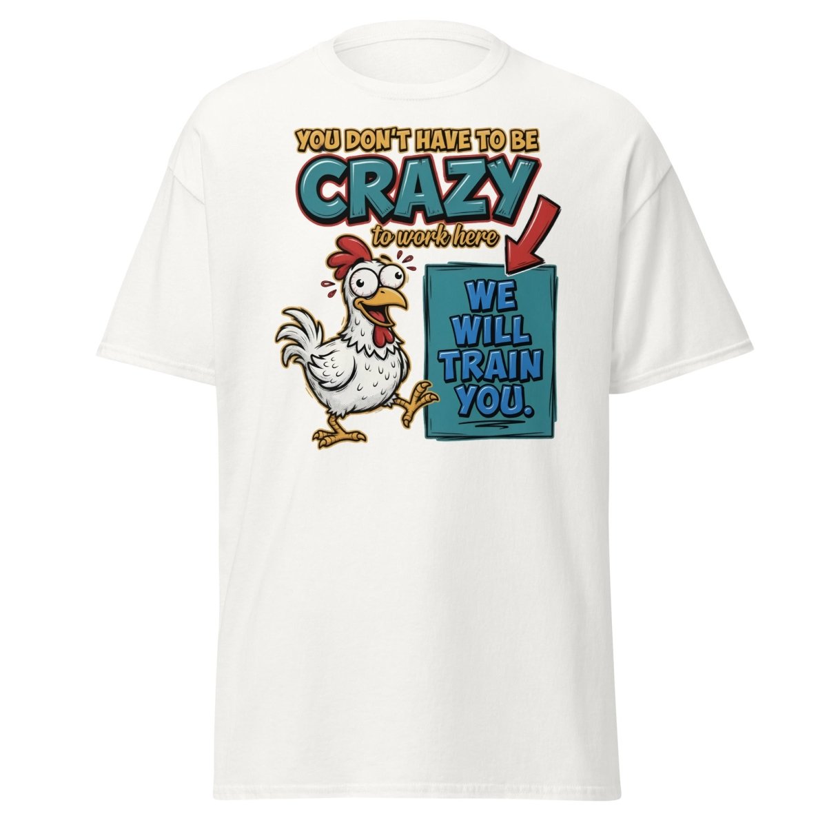 Crazy Chicken "We Will Train You" Funny Work T-Shirt - White - TeeRipple