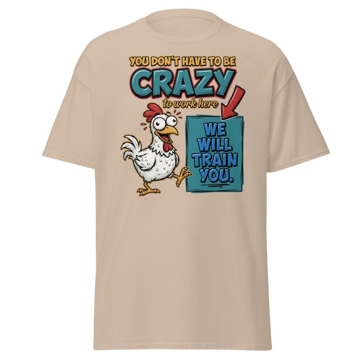 Crazy Chicken "We Will Train You" Funny Work T-Shirt - Sand - TeeRipple