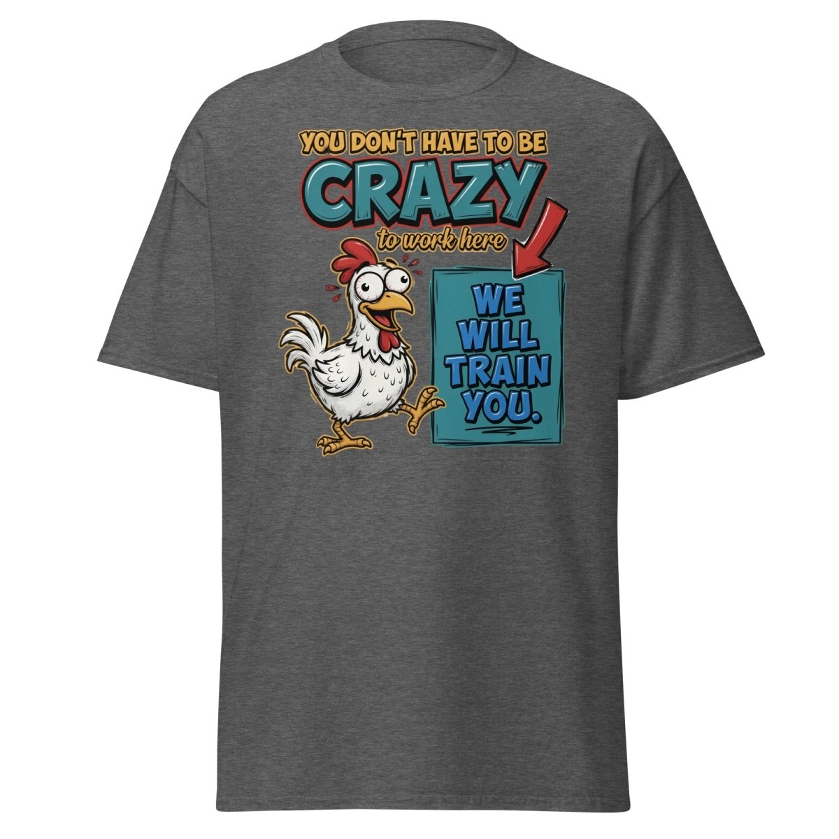 Crazy Chicken "We Will Train You" Funny Work T-Shirt - Dark Heather - TeeRipple