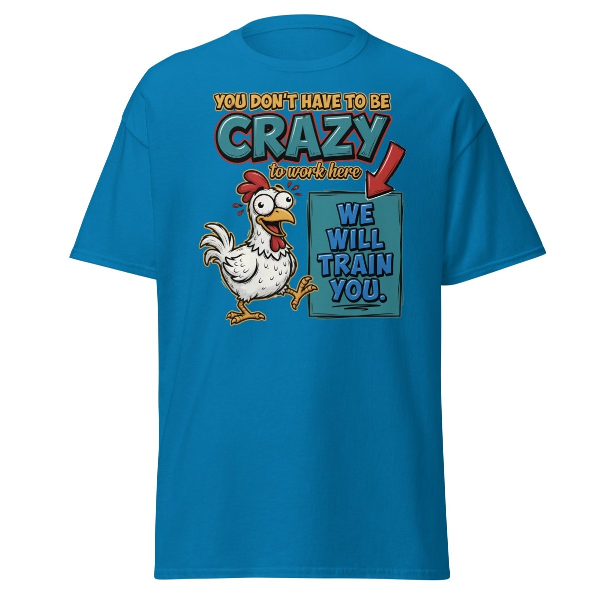 Crazy Chicken "We Will Train You" Funny Work T-Shirt - Sapphire - TeeRipple