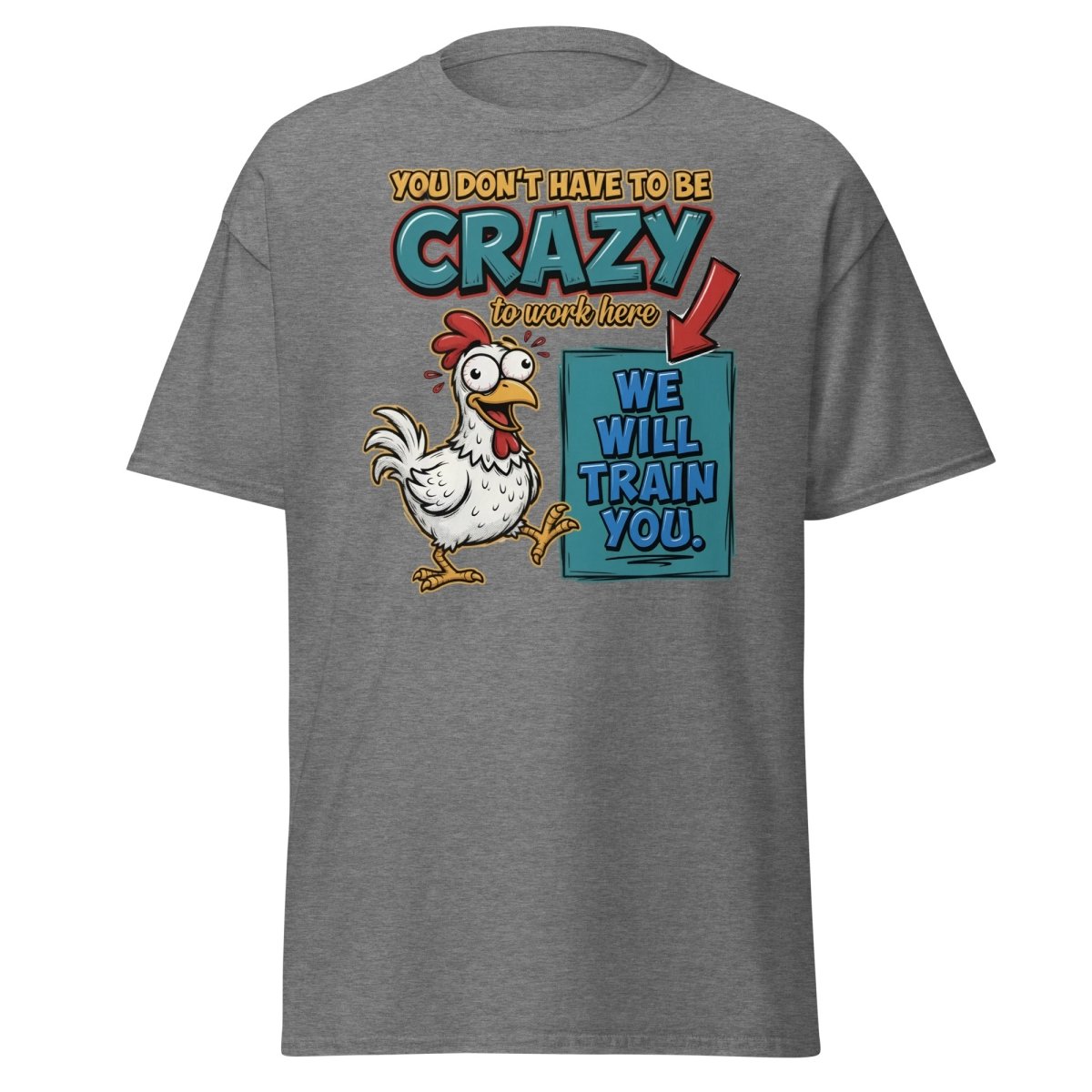 Crazy Chicken "We Will Train You" Funny Work T-Shirt - Graphite Heather - TeeRipple