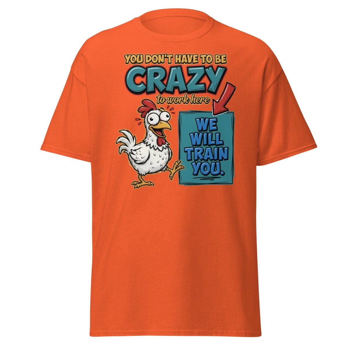 Crazy Chicken "We Will Train You" Funny Work T-Shirt - Orange - TeeRipple