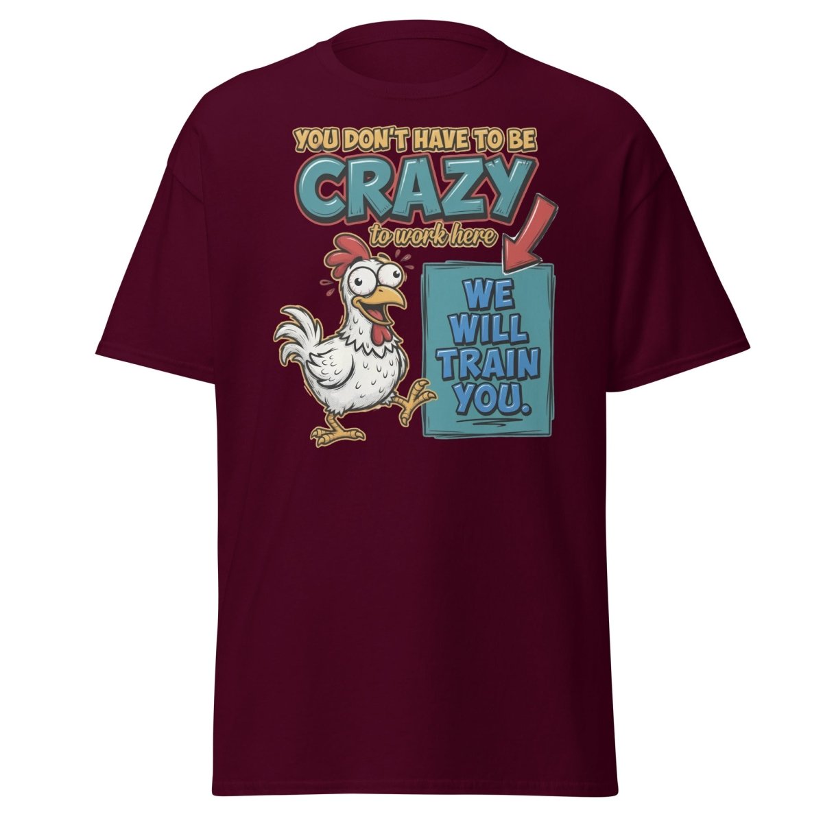 Crazy Chicken "We Will Train You" Funny Work T-Shirt - Maroon - TeeRipple