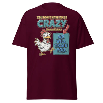 Crazy Chicken "We Will Train You" Funny Work T-Shirt - Maroon - TeeRipple
