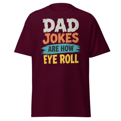 Dad Jokes Are How Eye Roll Funny Dad Humor T-Shirt - Maroon - TeeRipple