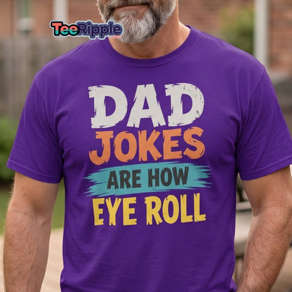 Dad Jokes Are How Eye Roll Funny Dad Humor T-Shirt - Maroon - TeeRipple