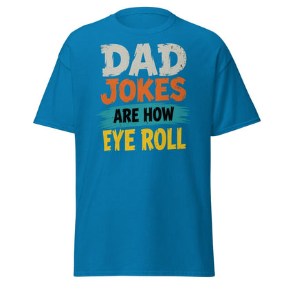 Dad Jokes Are How Eye Roll Funny Dad Humor T-Shirt - Sapphire - TeeRipple
