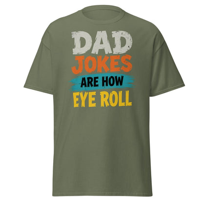 Dad Jokes Are How Eye Roll Funny Dad Humor T-Shirt - Military Green - TeeRipple