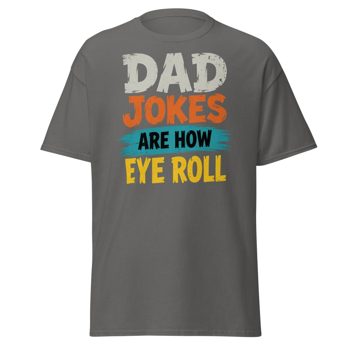 Dad Jokes Are How Eye Roll Funny Dad Humor T-Shirt - Charcoal - TeeRipple