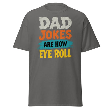 Dad Jokes Are How Eye Roll Funny Dad Humor T-Shirt - Charcoal - TeeRipple