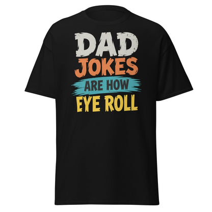 Dad Jokes Are How Eye Roll Funny Dad Humor T-Shirt - Black - TeeRipple