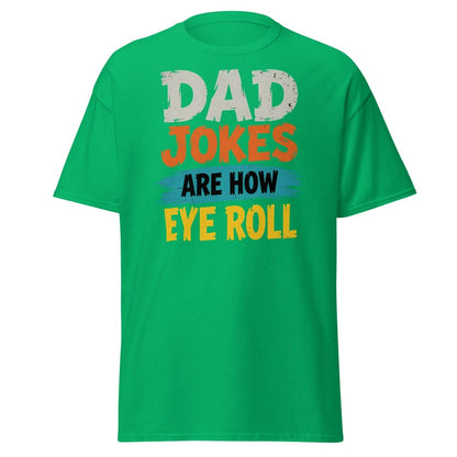 Dad Jokes Are How Eye Roll Funny Dad Humor T-Shirt - Irish Green - TeeRipple