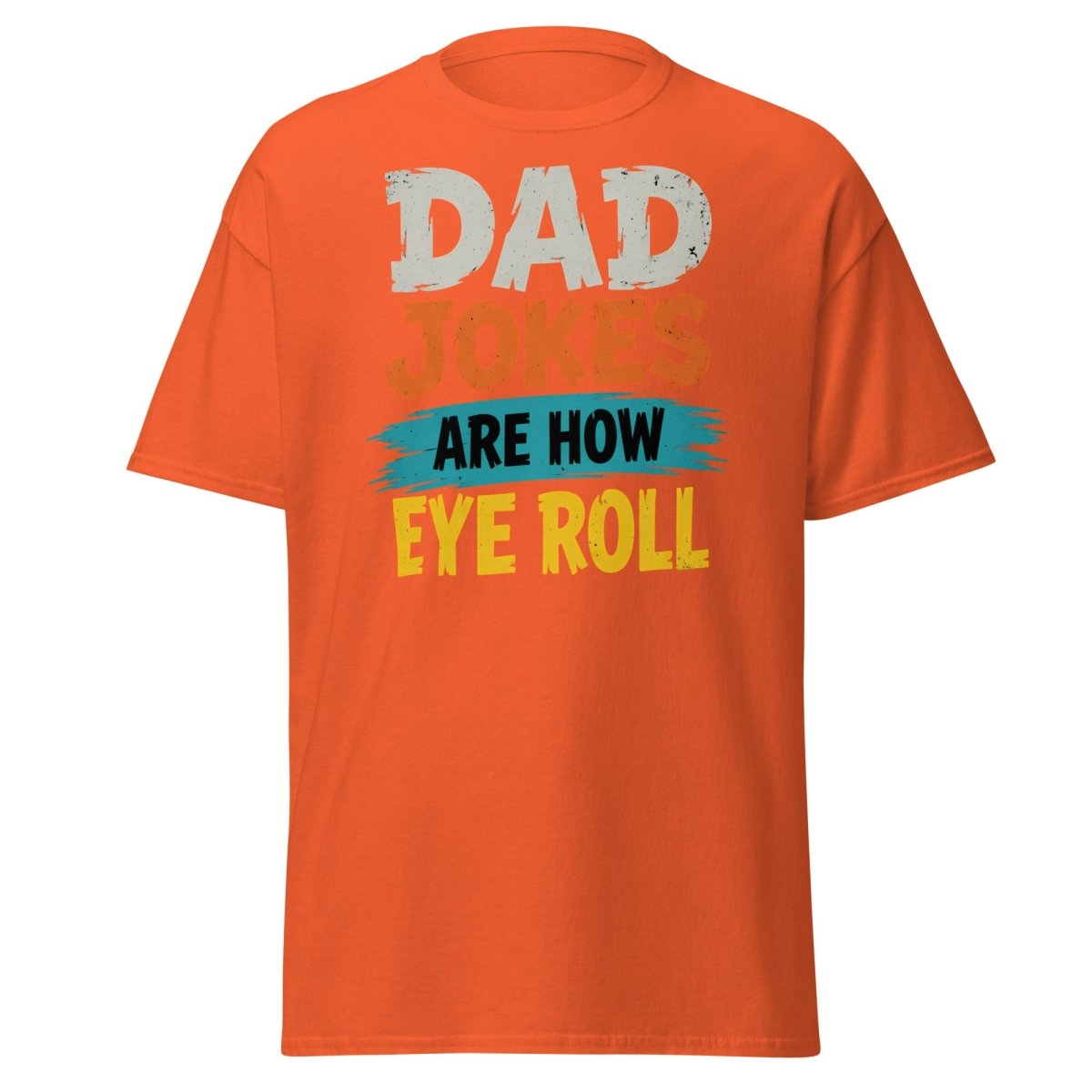 Dad Jokes Are How Eye Roll Funny Dad Humor T-Shirt - Orange - TeeRipple
