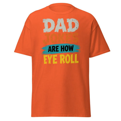 Dad Jokes Are How Eye Roll Funny Dad Humor T-Shirt - Orange - TeeRipple